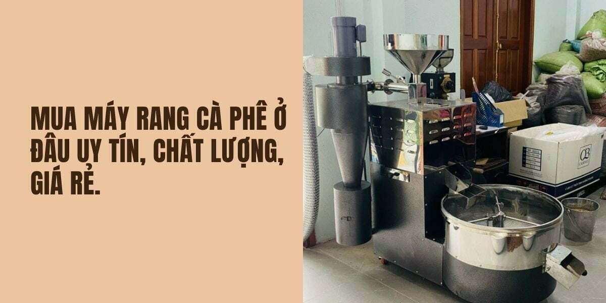 Mua máy rang cà phê ở đâu uy tín, chất lượng, giá rẻ