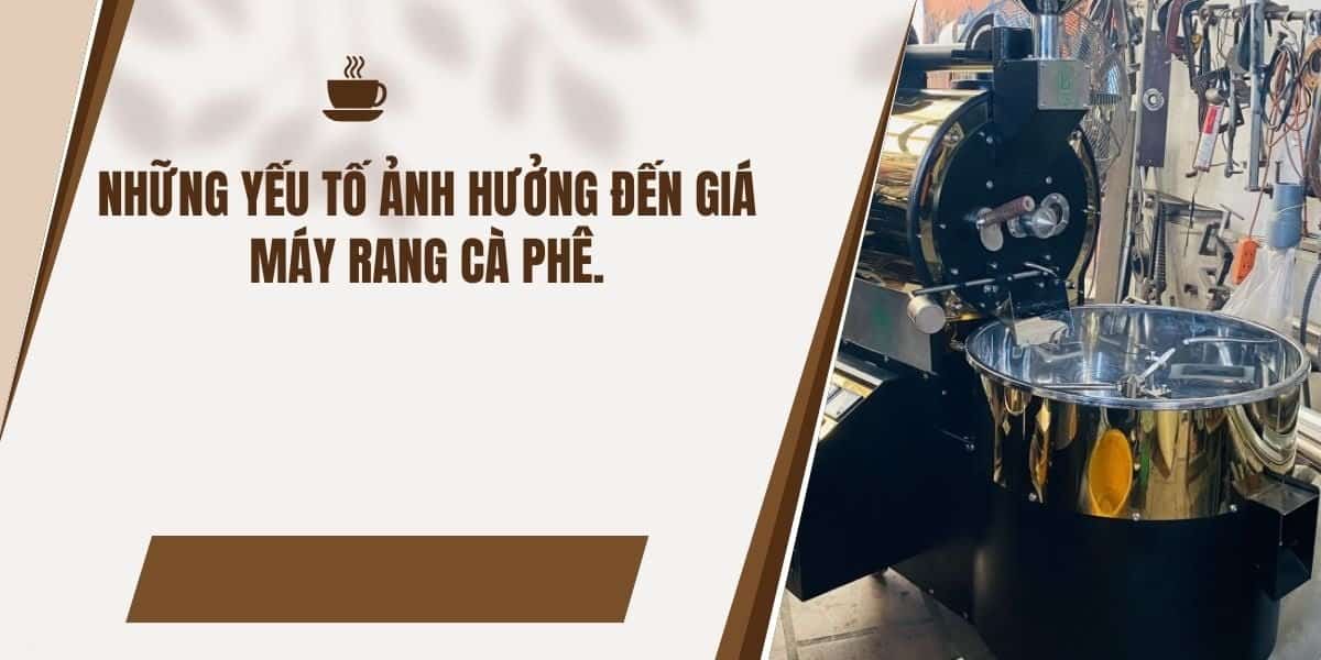 Những yếu tố ảnh hưởng đến giá máy rang cà phê Những yếu tố ảnh hưởng đến giá máy rang cà phê