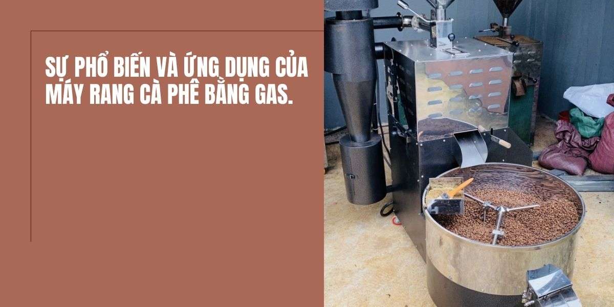 Sự phổ biến và ứng dụng của máy rang cà phê bằng gas